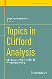 Topics In Clifford Analysis Special Volume In Honor Of Wolfgang Sprig Trends In Mathematics English Edition