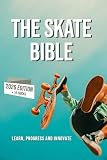The Skateboard Bible Learn About The World Of Skateboarding Its History How To Progress And Innovate