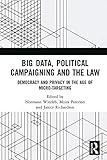 Big Data Political Campaigning And The Law Democracy And Privacy In The Age Of Microtargeting English Edition