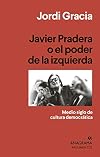 Javier Pradera o el poder de la izquierda: Medio siglo de cultura democr&aacute;tica (Argumentos n&ordm; 537) (Spanish Edition)