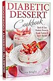 Diabetic Dessert Cookbook Quick And Easy Diabetic Desserts Bread Cookies And Snacks Recipes Enjoy Keto Low Carb And Gluten Free Desserts Diabetic And Prediabetic Cookbook