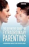 The Definitive Guide For Extraordinary Parenting 14 Unconventional Principles To Raise Successful Children English Edition