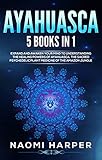 Ayahuasca 5 Books In 1 Expand And Awaken Your Mind To Understanding The Healing Powers Of Ayahuasca The Sacred Psychedelic Plant Medicine Of The Amazon Jungle English Edition