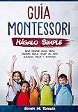 Gua Montessori Hgalo Simple Una Simple Gua Para Padres Para Criar Un Nio Humano Feliz Y Exitoso