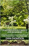 Temperate Food Forests For Beginners Everything You Need To Know About Growing An Edible Forest Garden In A Temperate Climate