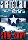 Sighted Sub Sank Same The United States Navys Air Campaign Against The Uboat