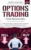 Options Trading For Beginners Crash Course To Create Passive Income Using Simple Strategies In 7 Days 2nd Edition