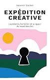 Expdition Crative La Patience Lambition Et La Rigueur Du Travail Bien Fait