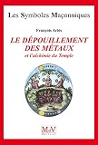Le Dpouillement Des Mtaux Et Lalchimie Du Temple Symboles Maonnique