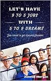 Lets Have 9 To 5 Jobs With 5 To 9 Dreams Join Hands To Get Economic Freedom English Edition