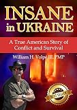 Insane In Ukraine A True American Story Of Conflict And Survival