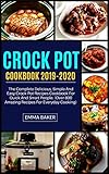 Crock Pot Cookbook 20192020 The Complete Delicious Simple And Easy Crockpot Recipes Cookbook For Quick And Smart People Over 800 Amazing Recipes For Everyday Cooking English Edition