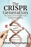 The Crispr Generation The Story Of The Worlds First Geneedited Babies English Edition