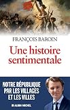 Une Histoire Sentimentale Notre Rpublique Par Les Villages Et Les Villes
