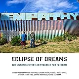 Eclipse Of Dreams The Undocumentedled Struggle For Freedom