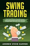 Swing Trading The Proven Strategies For Beginners To Make Profits Fast In The Market How To Become A Successful Trader For A Living With Options And Stocks Using Money Management English Edition