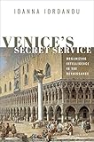 Venices Secret Service Organizing Intelligence In The Renaissance English Edition