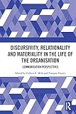 Discursivity Relationality And Materiality In The Life Of The Organisation Communication Perspectives English Edition