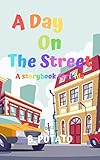 A Day On The Street Storybook For Kids Story Book For Kids Age 27 Boys Or Girls Kids And Preschool Prep Kindergarten1st Grade Activity Learning English Edition