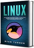 Linux The Ultimate Beginners Guide To Learn Linux Operating System Command Line And Linux Programming Step By Step English Edition