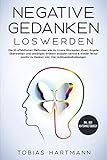 Negative Gedanken Loswerden Die 10 Effektivsten Methoden Wie Du Innere Blockaden Lsen Ngste Berwinden Und Unntiges Grbeln Stoppen Kannst Wieder Inkl Vier Achtsamkeit German Edition