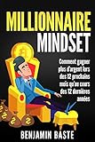 Millionnaire Mindset Comment Gagner Plus Dargent Lors Des 12 Prochains Mois Quau Cours Des 12 Dernires Annes Bonus Inclus 1 Heure De Formation Offerte