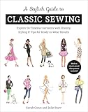 A Stylish Guide To Classic Sewing Explore 30 Timeless Garments With History Styling Tips For Readytowear Results English Edition