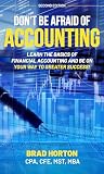 Dont Be Afraid Of Accounting Learn The Basics Of Financial Accounting And Be On Your Way To Greater Success