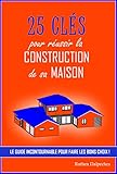 25 Cls Pour Russir La Construction De Sa Maison Le Guide Incontournable Pour Faire Les Bons Choix