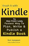 Krush It With Kindle The Absofrickinlutely Fastest Way To Plan Write Publish A Kindle Book English Edition