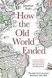 How The Old World Ended The Anglodutchamerican Revolution 15001800 English Edition