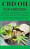 Cbd Oil For Fibroids The Best And Complete Guide On How To Treat And Completely Get Rid Of Fibroid Using Cbd Oil The Ultimate Book Healing Millions Today English Edition