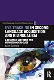 Eye Tracking In Second Language Acquisition And Bilingualism A Research Synthesis And Methodological Guide Second Language Acquisition Research Series English Edition