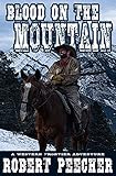 Blood On The Mountain A Western Frontier Adventure The Moses Calhoun Mountain Westerns Book 1 English Edition