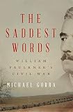 The Saddest Words William Faulkners Civil War