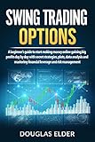 Swing Trading Options A Beginners Guide To Start Making Money Online Gaining Big Profits Day By Day With Secret Strategies Plots Data Analysis And And Risk Management English Edition