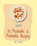 Hello 95 Prebiotic Probiotic Recipes Best Prebiotic Probiotic Cookbook Ever For Beginners Kimchi Recipe Pickled Vegetables Recipe Book Homemade Soup Cookbook Book 1 English Edition