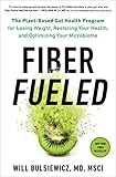Fiber Fueled The Plantbased Gut Health Program For Losing Weight Restoring Your Health And Optimizing Your Microbiome