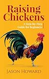 Raising Chickens A Stepbystep Guide For Beginners English Edition