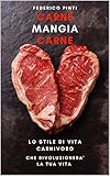 Carne Mangia Carne Lo Stile Di Vita Carnivoro Che Rivoluzioner La Tua Vita Italian Edition