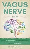 Vagus Nerve Secrets Find Out The Secrets Benefits Of Vagus Nerve Stimulation Through Self Help Exercises Against Trauma Anxiety And Depression For Better Life English Edition