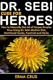 Dr Sebi Cure For Herpes How To Naturally Get Rid Of Herpes Simplex Virus Treatment Using Dr Sebi Alkaline Diet Nutritional Guide Food List And Herbs