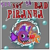 The Not So Bad Piranha Preschool Ages 35 Ages 68 Humorous Friendship Bullying English Edition