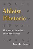 Ableist Rhetoric How We Know Value And See Disability Rsa Series In Transdisciplinary Rhetoric Book 11 English Edition