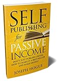 Selfpublishing For Passive Income How To Publish A Book On Amazon And Make Money With Ebooks