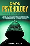 Dark Psychology Secrets The Guide That Reveals The Techniques Of Covert Emotional Manipulation Persuasion Hypnotism Brainwashing And Other Tricks Of Stop Being Manipulated English Edition