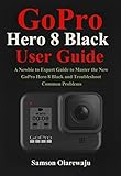Gopro Hero 8 Black User Guide A Newbie To Expert Guide To Master The New Gopro Hero 8 Black And Troubleshoot Common Problems English Edition