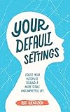 Your Default Settings Adjust Your Autopilot To Build A More Stable And Impactful Life