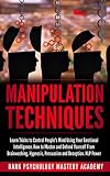Manipulation Techniques Learn Tricks To Control Peoples Mind Using Your Emotional Intelligence How To Master And Defend Yourself From Brainwashing And Deception Nlp Power English Edition