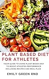 Plant Based Diet For Athletes Your Guide To Using Plant Based Diet To Boost Athletes Perfomance Including Recipes And Meal Plan English Edition